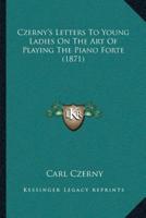 Czerny's Letters To Young Ladies On The Art Of Playing The Piano Forte (1871)