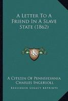 A Letter To A Friend In A Slave State (1862)