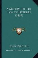 A Manual Of The Law Of Fixtures (1867)