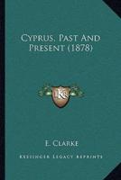 Cyprus, Past And Present (1878)