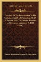 Exercises At The Presentation To The Commonwealth Of Massachusetts Of A Bronze Relief Of General Thomas G. Stevenson, December 7, 1905 (1906)