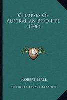 Glimpses Of Australian Bird Life (1906)