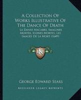 A Collection Of Works Illustrative Of The Dance Of Death