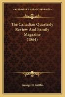 The Canadian Quarterly Review And Family Magazine (1864)