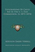 Explorations Of Casco Bay By The U. S. Fish Commission, In 1873 (1874)