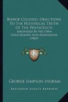 Bishop Colenso, Objections To The Historical Truth Of The Pentateuch