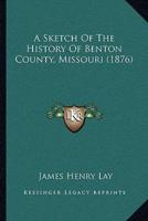 A Sketch Of The History Of Benton County, Missouri (1876)