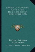 Ecology Of Woodland Plants In The Neighborhood Of Huddersfield (1906)