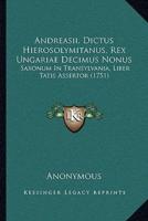 Andreasii, Dictus Hierosolymitanus, Rex Ungariae Decimus Nonus