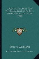 A Complete Guide For The Management Of Bees Throughout The Year (1780)