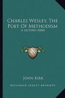 Charles Wesley, The Poet Of Methodism