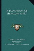 A Handbook Of Heraldry (1851)