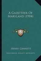 A Gazetteer Of Maryland (1904)