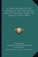 A Short Review Of The History Of The Navigation Laws Of England, From The Earliest Times (1849)