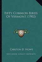 Fifty Common Birds Of Vermont (1902)