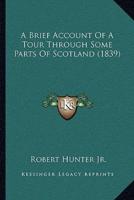 A Brief Account Of A Tour Through Some Parts Of Scotland (1839)