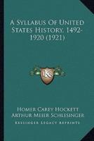A Syllabus of United States History, 1492-1920 (1921) a Syllabus of United States History, 1492-1920 (1921)