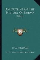 An Outline Of The History Of Burma (1876)
