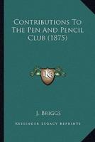 Contributions To The Pen And Pencil Club (1875)
