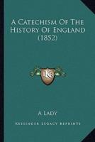A Catechism Of The History Of England (1852)