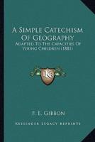 A Simple Catechism Of Geography