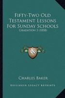 Fifty-Two Old Testament Lessons For Sunday Schools