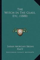 The Witch In The Glass, Etc. (1888)