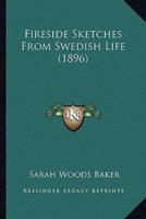 Fireside Sketches From Swedish Life (1896)