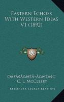 Eastern Echoes With Western Ideas V1 (1892)