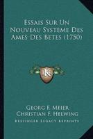 Essais Sur Un Nouveau Systeme Des Ames Des Betes (1750)