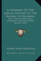 A Summary Of The Law As Applied To The Rating Of Railways