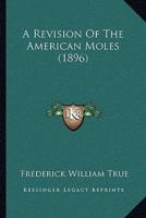 A Revision Of The American Moles (1896)