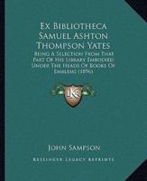 Ex Bibliotheca Samuel Ashton Thompson Yates