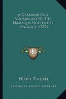 A Grammar And Vocabulary Of The Namaqua-Hottentot Language (1857)