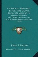 An Address Delivered Before The Grand Lodge Of Masons In Massachusetts