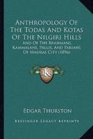 Anthropology Of The Todas And Kotas Of The Nilgiri Hills