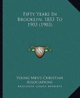 Fifty Years In Brooklyn, 1853 To 1903 (1903)