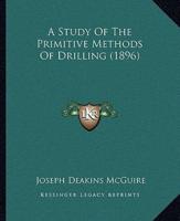A Study Of The Primitive Methods Of Drilling (1896)