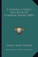 A General Liturgy And Book Of Common Prayer (1883)