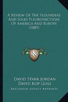 A Review of the Flounders and Soles Pleuronectidae of America Review of the Flounders and Soles Pleuronectidae of America and Europe (1889) A and Eu