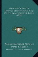 History Of Beaver Springs, Pennsylvania And Centennial Souvenir Book (1906)