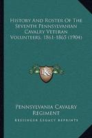 History And Roster Of The Seventh Pennsylvanian Cavalry Veteran Volunteers, 1861-1865 (1904)