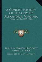 A Concise History Of The City Of Alexandria, Virginia