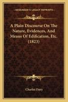 A Plain Discourse On The Nature, Evidences, And Means Of Edification, Etc. (1823)