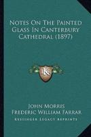 Notes On The Painted Glass In Canterbury Cathedral (1897)