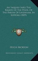 An Inquiry Into The Rights Of The Poor, Of The Parish Of Lavenham, In Suffolk (1829)