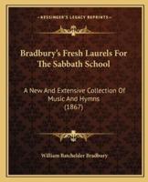 Bradbury's Fresh Laurels For The Sabbath School