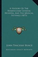 A History Of The Birmingham General Hospital And The Musical Festivals (1873)