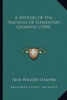 A History Of The Teaching Of Elementary Geometry (1909)