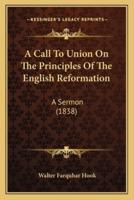 A Call To Union On The Principles Of The English Reformation